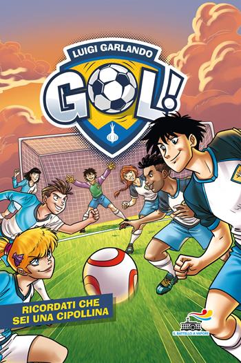 Ricordati che sei una Cipollina - Luigi Garlando - Libro Piemme 2017, Il battello a vapore. Gol! | Libraccio.it