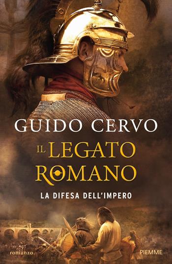 legato romano. La difesa dell'impero - Guido Cervo - Libro Piemme 2017, Storica | Libraccio.it