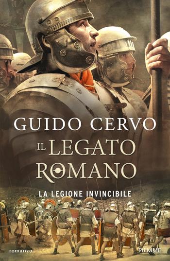 La legione invincibile. Il legato romano - Guido Cervo - Libro Piemme 2017, Storica | Libraccio.it