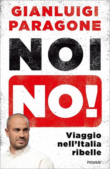 Noi no! Viaggio nell'Italia ribelle - Gianluigi Paragone - Libro Piemme 2018 | Libraccio.it