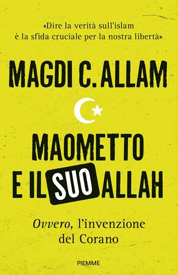 Maometto e il suo Allah «ovvero», L'invenzione del Corano - Magdi Cristiano Allam - Libro Piemme 2017 | Libraccio.it