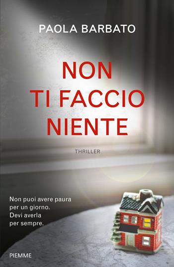 Non ti faccio niente - Paola Barbato - Libro Piemme 2017 | Libraccio.it