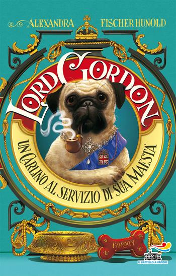 Lord Gordon. Un carlino al servizio di Sua Maestà - Alexandra Fischer-Hunold - Libro Piemme 2018, Il battello a vapore. One shot | Libraccio.it