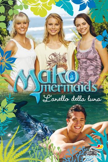 L' anello della luna. Mako Mermaids. Vol. 2 - Rebecca Phillips - Libro Piemme 2017, Il battello a vapore | Libraccio.it