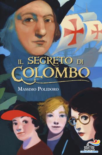 Il segreto di Colombo - Massimo Polidoro - Libro Piemme 2018, Il battello a vapore | Libraccio.it