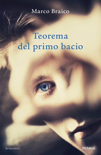 Teorema del primo bacio - Marco Braico - Libro Piemme 2017 | Libraccio.it