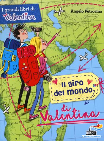 Il giro del mondo di Valentina - Angelo Petrosino - Libro Piemme 2017, Il battello a vapore. I grandi libri di Valentina | Libraccio.it