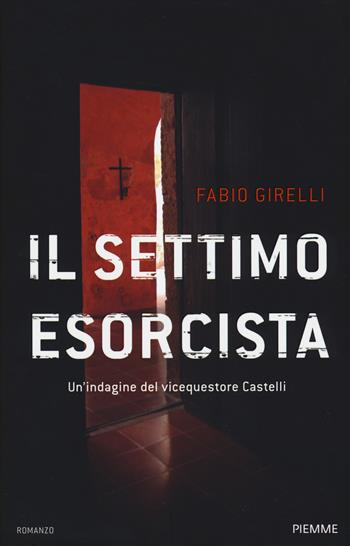 Il settimo esorcista. Un'indagine del vicequestore Castelli - Fabio Girelli - Libro Piemme 2017 | Libraccio.it