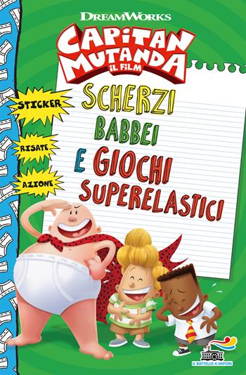 Capitan mutanda. Scherzi babbei e giochi superlastici  - Libro Piemme 2017, Il battello a vapore. One shot | Libraccio.it