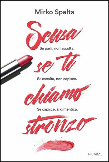 Scusa se ti chiamo stronzo - Mirko Spelta - Libro Piemme 2017 | Libraccio.it