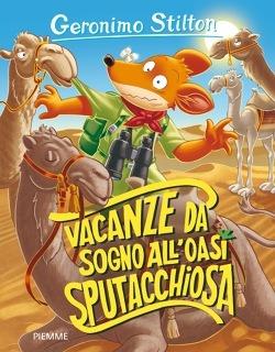Vacanze da sogno all'Oasi Sputacchiosa - Geronimo Stilton - Libro Piemme 2018, Storie da ridere | Libraccio.it
