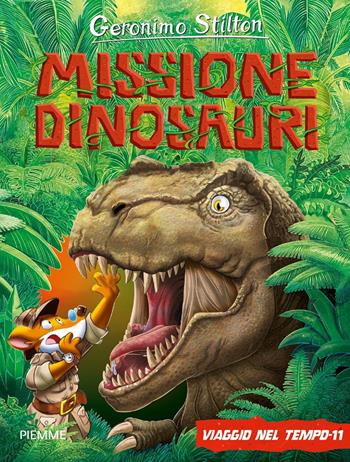 Missione dinosauri. Viaggio nel tempo 11. Ediz. a colori - Geronimo Stilton - Libro Piemme 2018, Grandi libri | Libraccio.it