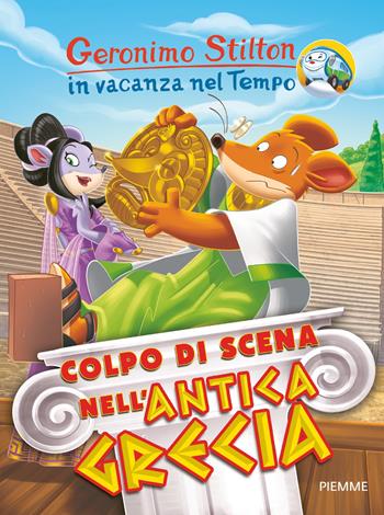 Colpo di scena nell'antica Grecia. In vacanza nel Tempo. Ediz. a colori - Geronimo Stilton - Libro Piemme 2018, Geronimo Stilton in vacanza nel tempo | Libraccio.it