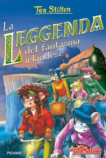 La leggenda del fantasma irlandese - Tea Stilton - Libro Piemme 2018, Tea Sisters | Libraccio.it