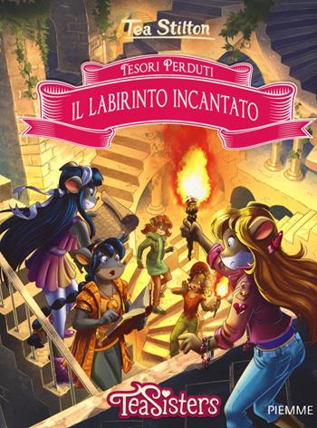 Il labirinto incantato. Tesori perduti - Tea Stilton - Libro Piemme 2018, Tea Sisters | Libraccio.it