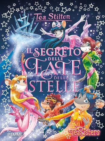 Il segreto delle fate delle stelle - Tea Stilton - Libro Piemme 2018, Tea Sisters | Libraccio.it