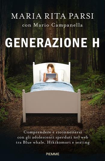 Generazione H. Comprendere e riconnettersi con gli adolescenti sperduti nel web tra Blue whale, Hikikomori e sexting - Maria Rita Parsi, Mario Campanella - Libro Piemme 2017 | Libraccio.it