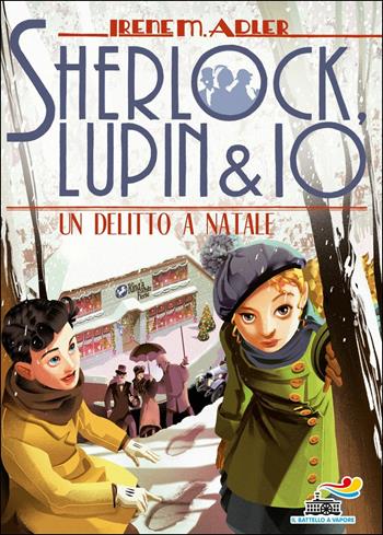 Un delitto a Natale - Irene M. Adler - Libro Piemme 2017, Il battello a vapore. Sherlock, Lupin & io | Libraccio.it