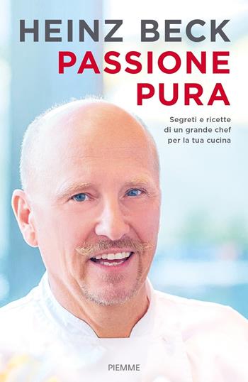Passione pura. Segreti e ricette di un grande chef per la tua cucina - Heinz Beck - Libro Piemme 2018 | Libraccio.it