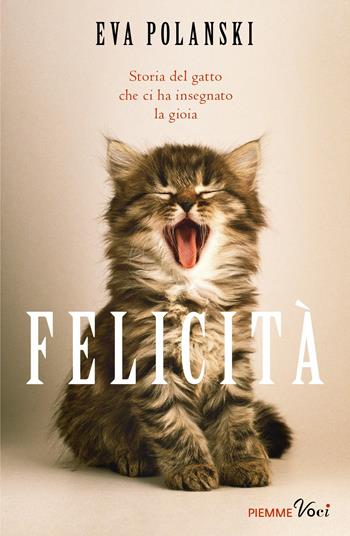 Felicità. Storia del gatto che ci ha insegnato la gioia - Eva Polanski - Libro Piemme 2017, Piemme voci | Libraccio.it
