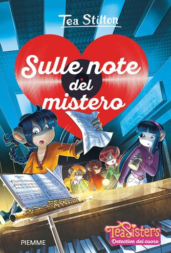 Sulle note del mistero - Tea Stilton - Libro Piemme 2018, Tea Sisters. Detective del cuore | Libraccio.it