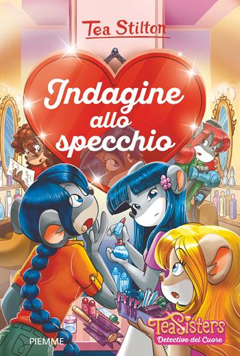 Indagine allo specchio - Tea Stilton - Libro Piemme 2018, Tea Sisters. Detective del cuore | Libraccio.it