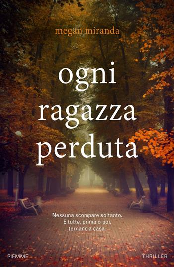 Ogni ragazza perduta - Megan Miranda - Libro Piemme 2019 | Libraccio.it