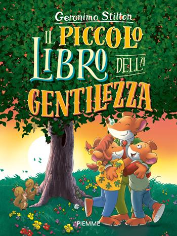 Il piccolo libro della gentilezza - Geronimo Stilton - Libro Piemme 2018, Libri speciali | Libraccio.it