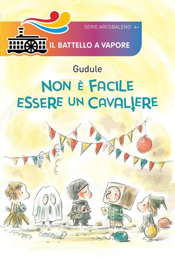Non è facile essere un cavaliere - Gudule - Libro Piemme 2018, Il battello a vapore. Serie arcobaleno | Libraccio.it