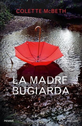 La madre bugiarda - Colette McBeth - Libro Piemme 2018 | Libraccio.it