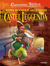 Topin Hood e il segreto di Castel Leggenda. Ediz. a colori