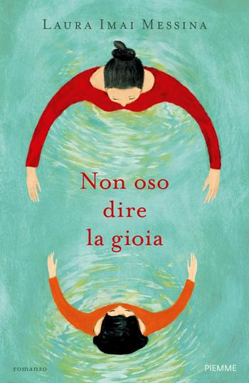 Non oso dire la gioia - Laura Imai Messina - Libro Piemme 2018 | Libraccio.it