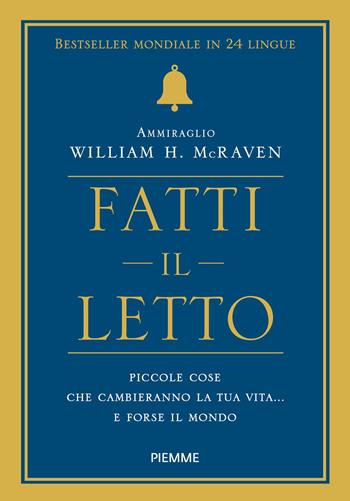 Fatti il letto. Piccole cose che cambiano la tua vita... e forse il mondo - William H. McRaven - Libro Piemme 2018 | Libraccio.it