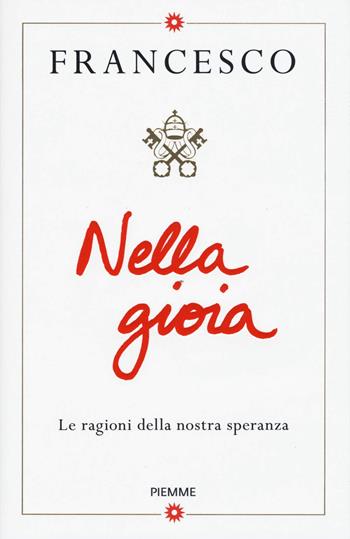 Nella gioia. Le ragioni della nostra speranza - Francesco (Jorge Mario Bergoglio) - Libro Piemme 2019 | Libraccio.it