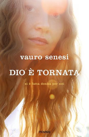 Dio è tornata. Si è fatta donna per noi - Vauro Senesi - Libro Piemme 2018, Saggi PM | Libraccio.it