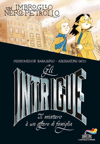 Gli Intrigue. Il mistero è un affare di famiglia. Vol. 2: Un imbroglio nero petrolio - Pierdomenico Baccalario, Alessandro Gatti - Libro Piemme 2018, Il battello a vapore | Libraccio.it