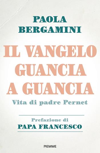 Il Vangelo guancia a guancia. Vita di Padre Stefano Pernet - Paola Bergamini - Libro Piemme 2018 | Libraccio.it