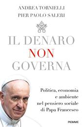 Il denaro non governa. Politica, economia e ambiente nel pensiero sociale di papa Francesco