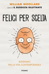 Felici per scelta. Buddismo per la vita contemporanea