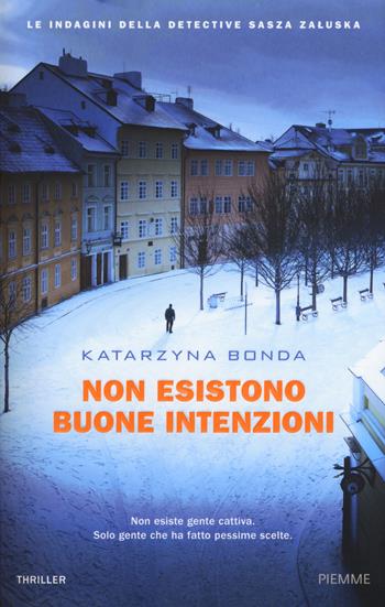 Non esistono buone intenzioni. Le indagini della detective Sasza Zaluska - Katarzyna Bonda - Libro Piemme 2018 | Libraccio.it