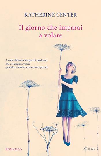 Il giorno che imparai a volare - Katherine Center - Libro Piemme 2019 | Libraccio.it