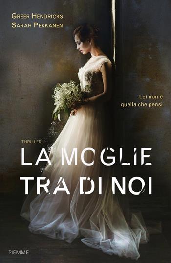 La moglie tra di noi - Sarah Pekkanen, Greer Hendricks - Libro Piemme 2018 | Libraccio.it