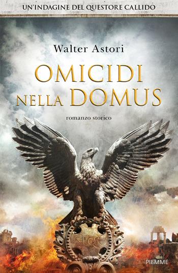 Omicidi nella domus. La seconda indagine del questore Callido - Walter Astori - Libro Piemme 2018 | Libraccio.it