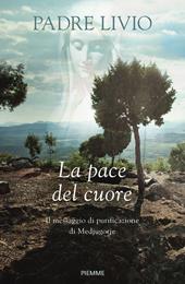 La pace del cuore. Il messaggio di purificazione di Medjugorje