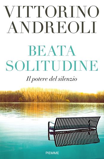 Beata solitudine. Il potere del silenzio - Vittorino Andreoli - Libro Piemme 2018 | Libraccio.it