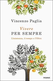 Vivere per sempre. L'esistenza, il tempo e l'Oltre