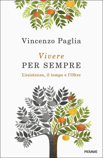 Vivere per sempre. L'esistenza, il tempo e l'Oltre - Vincenzo Paglia - Libro Piemme 2018 | Libraccio.it