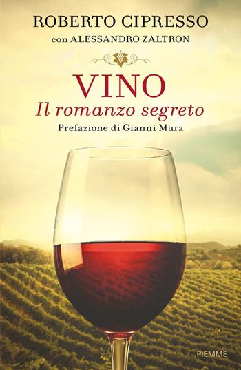 Vino. Il romanzo segreto - Roberto Cipresso, Alessandro Zaltron - Libro Piemme 2018 | Libraccio.it