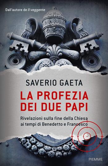 La profezia dei due papi. Rivelazioni sulla fine della Chiesa ai tempi di Benedetto e Francesco - Saverio Gaeta - Libro Piemme 2018 | Libraccio.it