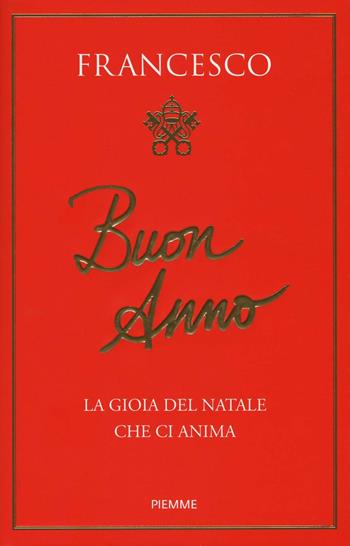 Buon anno. La gioia del Natale che ci anima - Francesco (Jorge Mario Bergoglio) - Libro Piemme 2018 | Libraccio.it